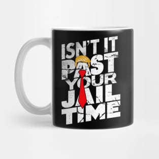 Isn't-it-past-your-jail-time Mug